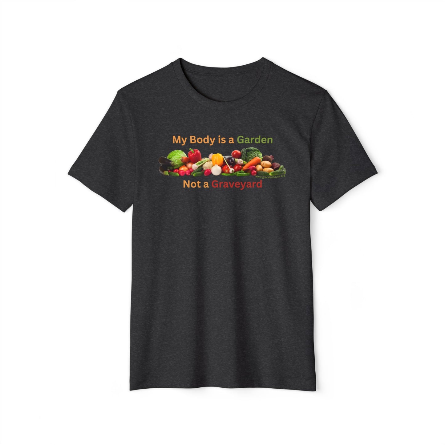 My Body is a Garden not a Graveyard - Unisex Recycled Organic T-Shirt