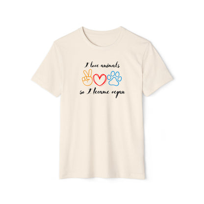 I love animals so I became vegan - Unisex Recycled Organic T-Shirt