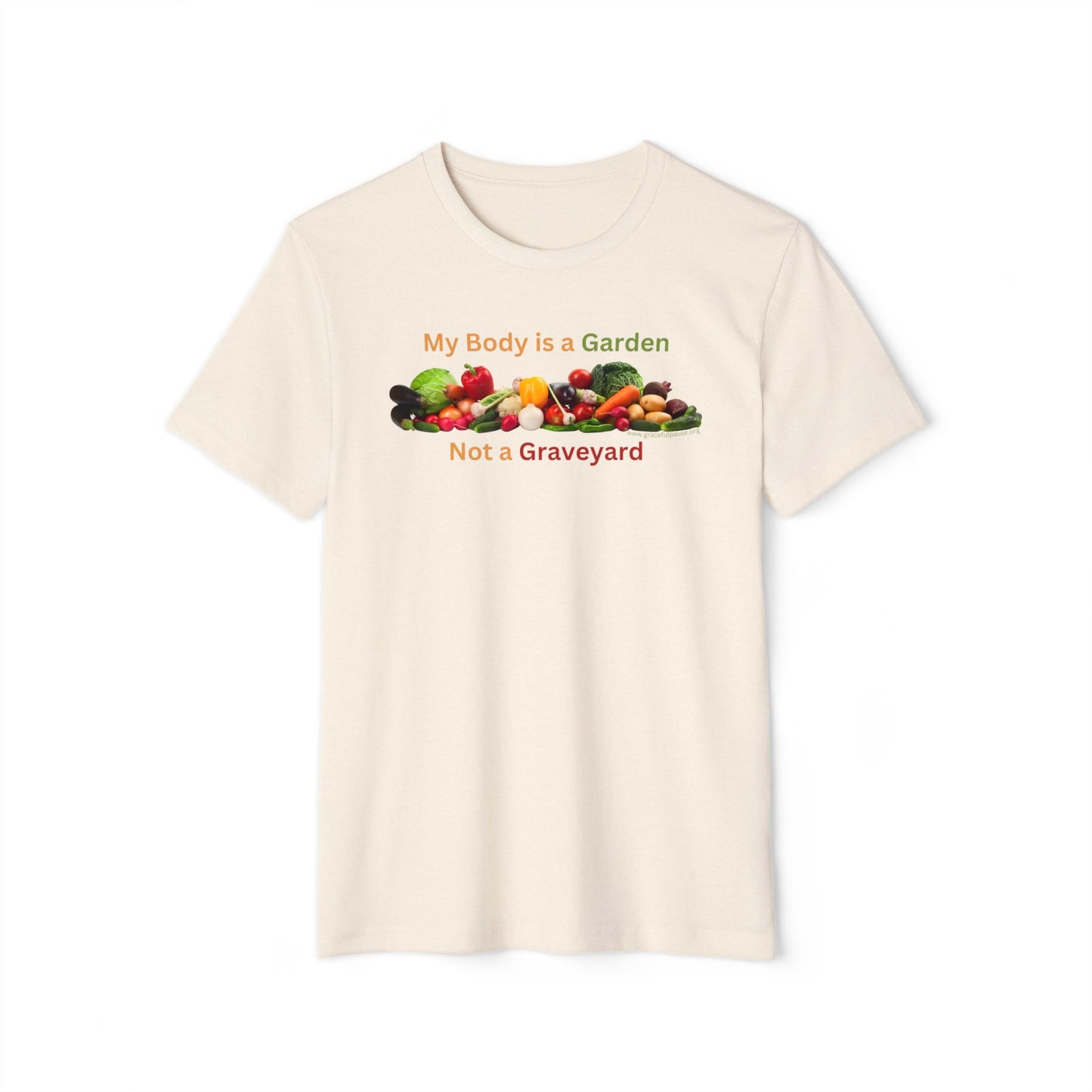 My Body is a Garden not a Graveyard - Unisex Recycled Organic T-Shirt