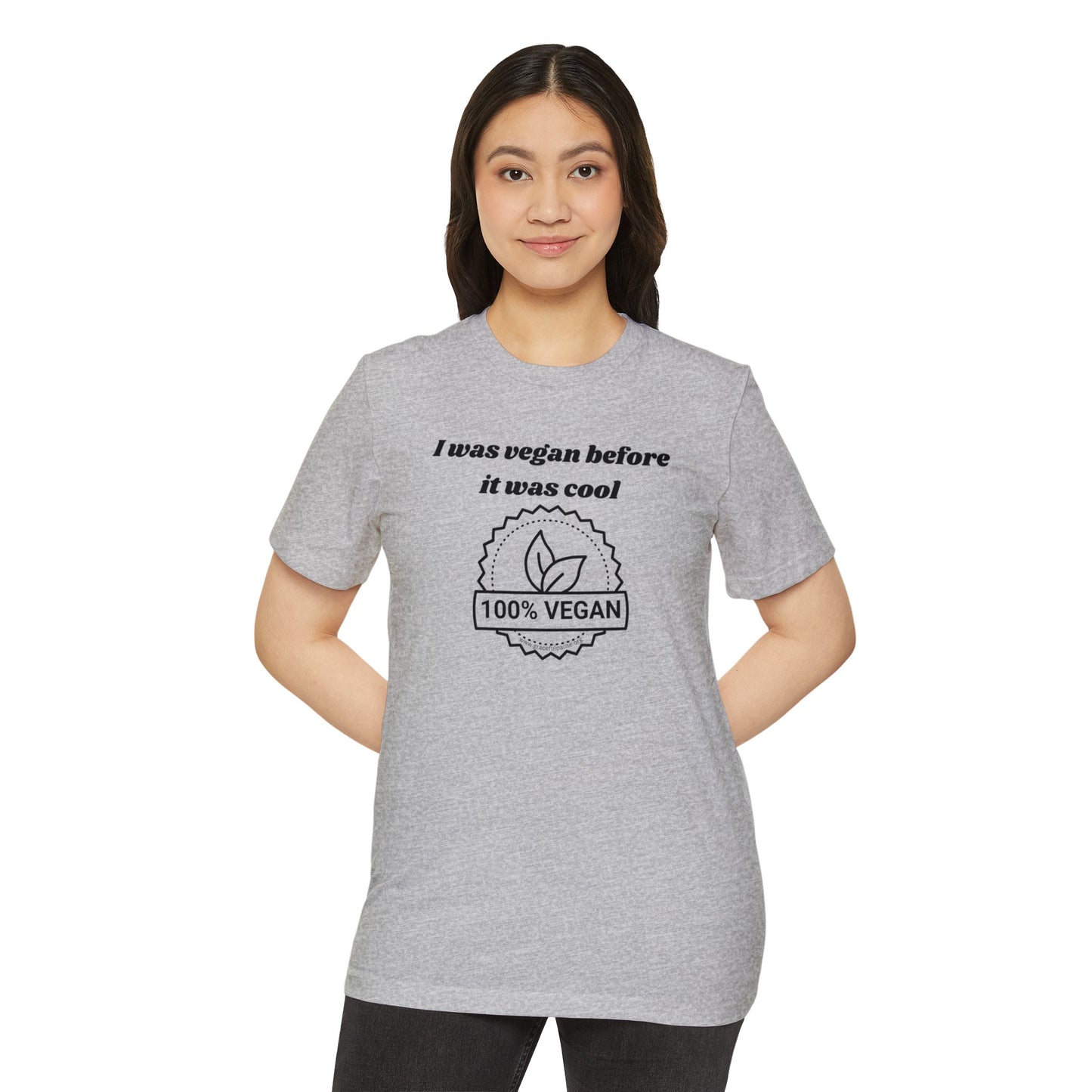 I was vegan before it was cool - Unisex Recycled Organic T-Shirt