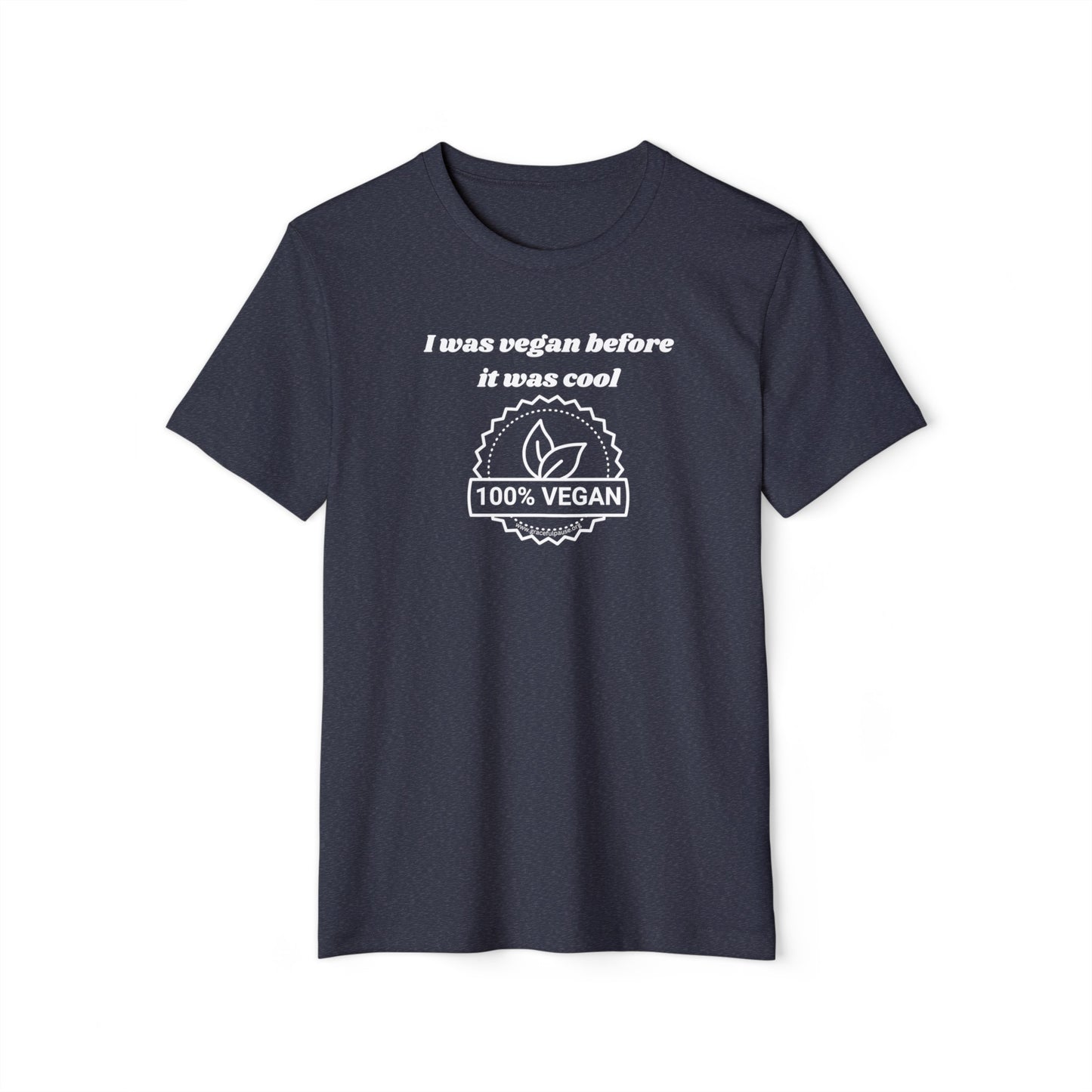 I was vegan before it was cool - Unisex Recycled Organic T-Shirt