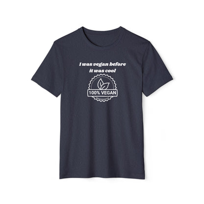 I was vegan before it was cool - Unisex Recycled Organic T-Shirt