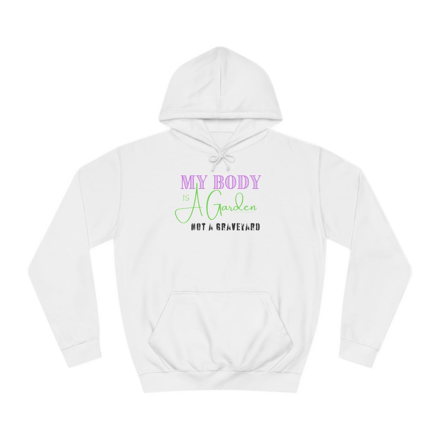 My Body is a Garden, Not a Graveyard - Unisex College Hoodie