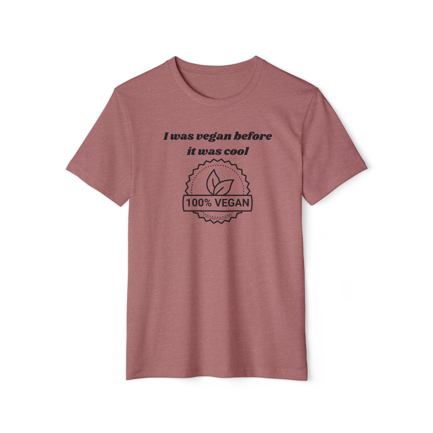 I was vegan before it was cool - Unisex Recycled Organic T-Shirt