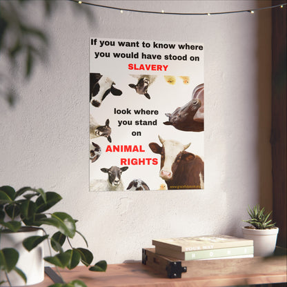 Vegan Activism Poster - If you want to know where you would have stood on slavery...