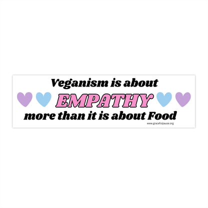 Veganism is about empathy - Bumper Stickers
