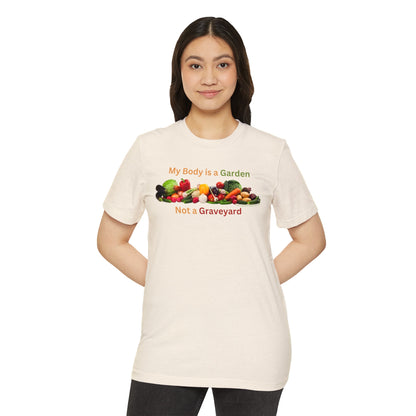 My Body is a Garden not a Graveyard - Unisex Recycled Organic T-Shirt