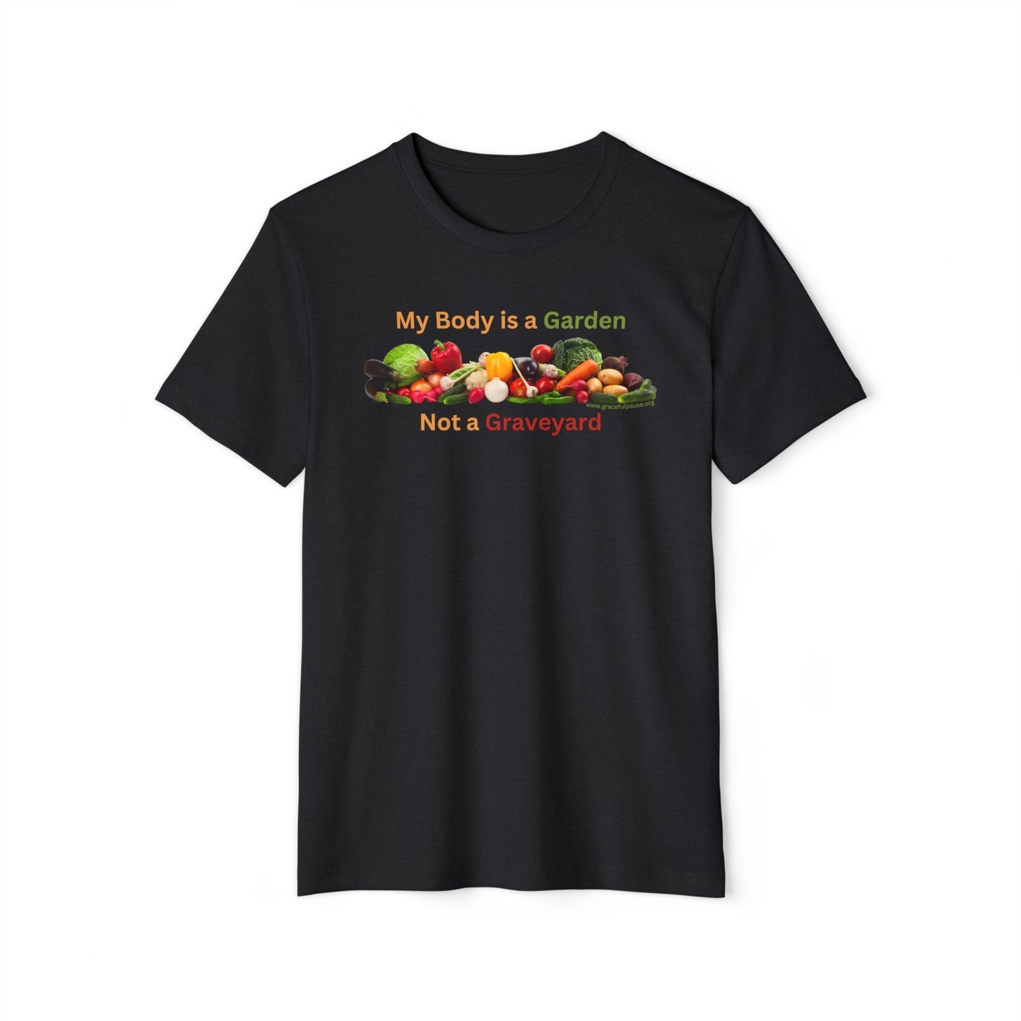 My Body is a Garden not a Graveyard - Unisex Recycled Organic T-Shirt