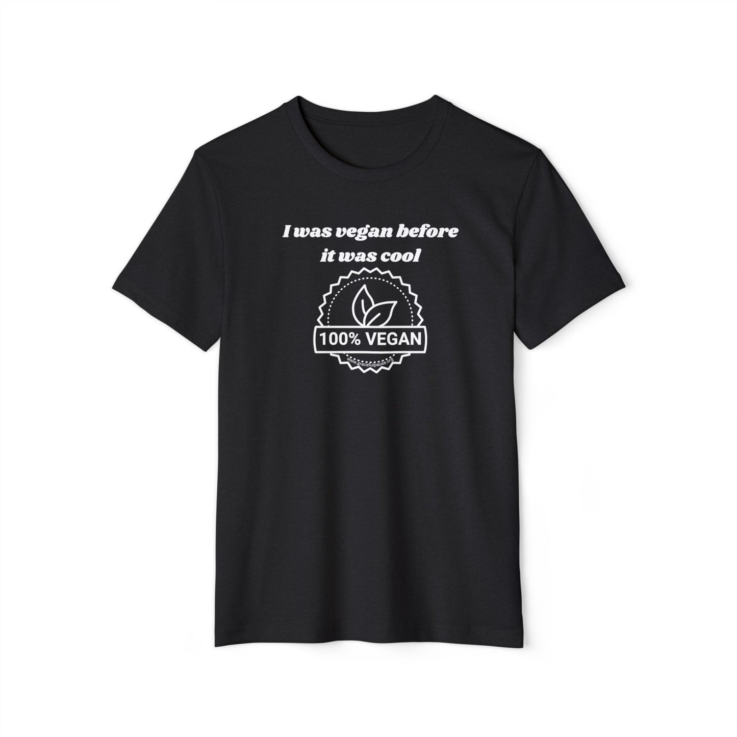 I was vegan before it was cool - Unisex Recycled Organic T-Shirt