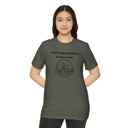 I was vegan before it was cool - Unisex Recycled Organic T-Shirt