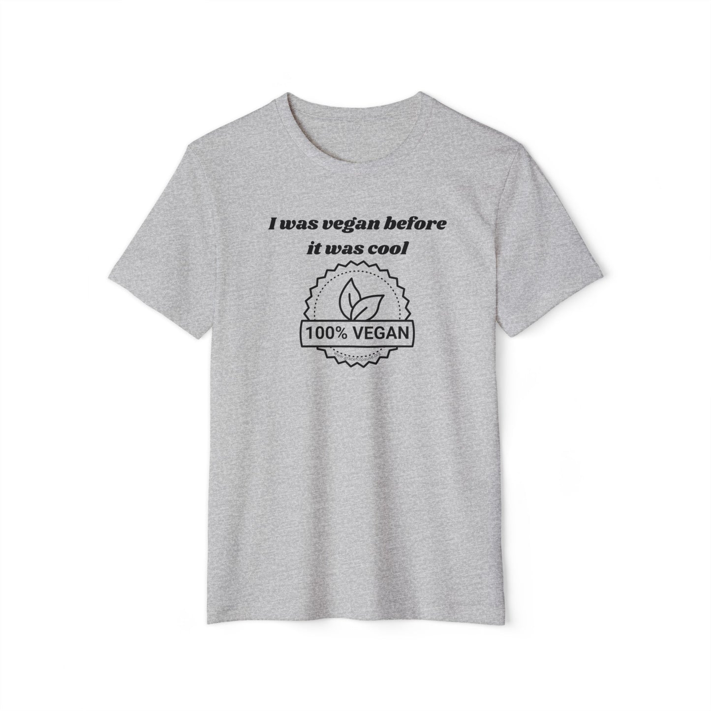 I was vegan before it was cool - Unisex Recycled Organic T-Shirt