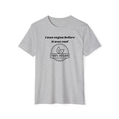 I was vegan before it was cool - Unisex Recycled Organic T-Shirt